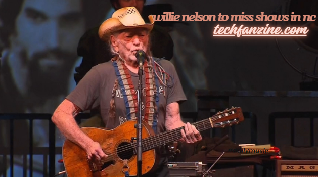 willie nelson to miss shows in nc